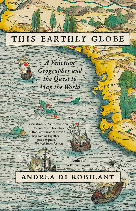 This Earthly Globe - A Venetian Geographer and the Quest to Map the World