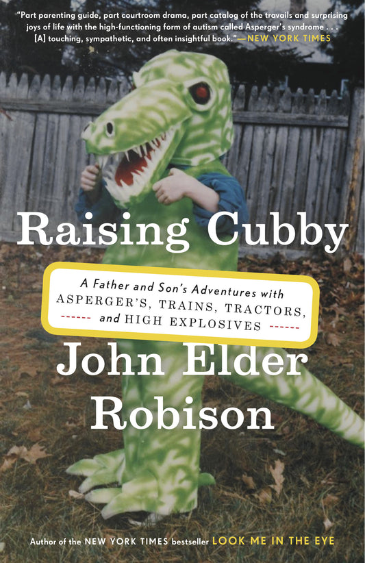 Raising Cubby - A Father and Son's Adventures with Asperger's, Trains, Tractors, and High Explosives
