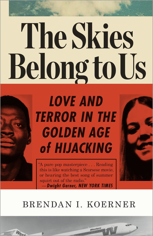 The Skies Belong to Us - Love and Terror in the Golden Age of Hijacking