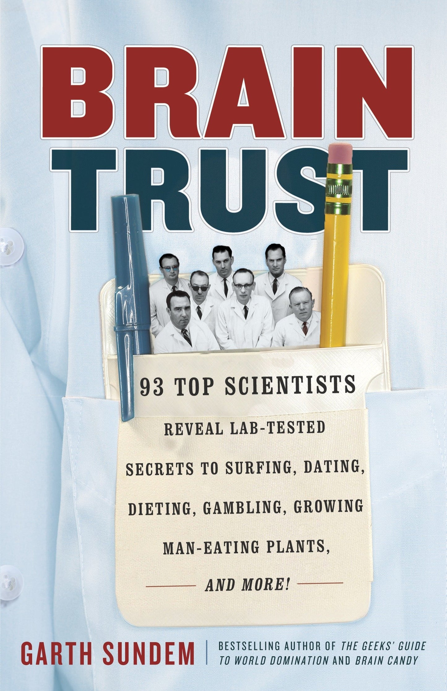Brain Trust - 93 Top Scientists Reveal Lab-Tested Secrets to Surfing, Dating, Dieting, Gambling, Growing Man-Eating Plants, and More!