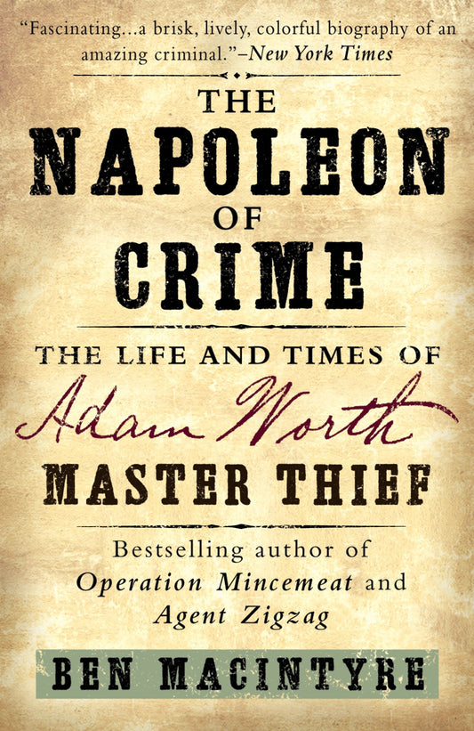 The Napoleon of Crime - The Life and Times of Adam Worth, Master Thief