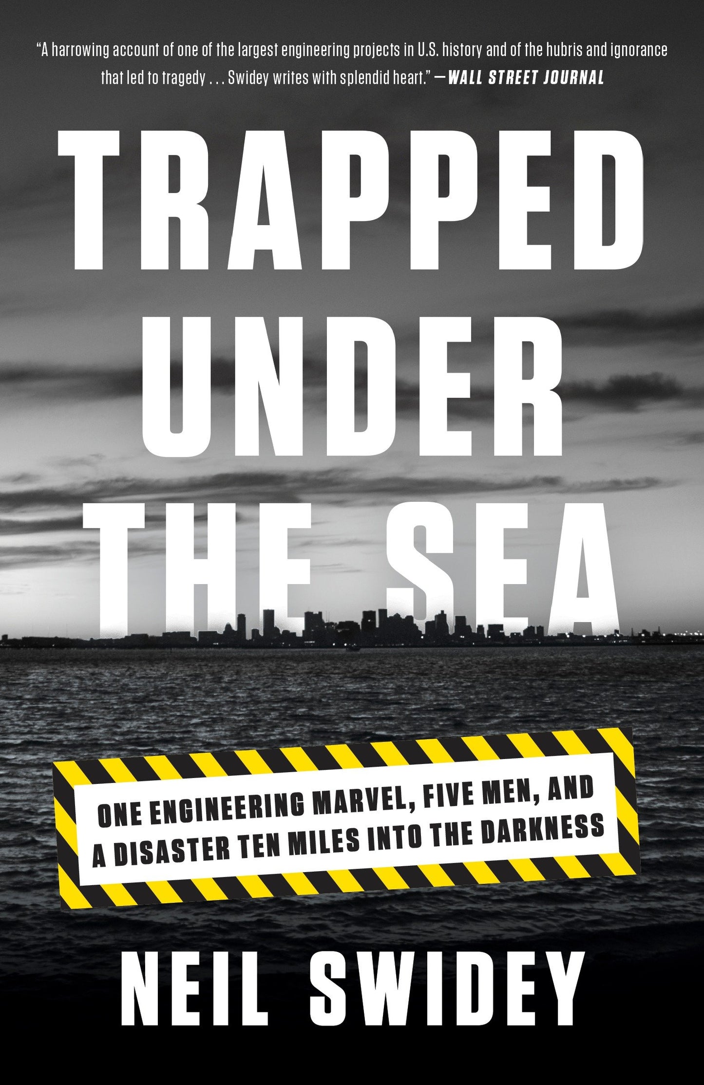 Trapped Under the Sea - One Engineering Marvel, Five Men, and a Disaster Ten Miles Into the Darkness