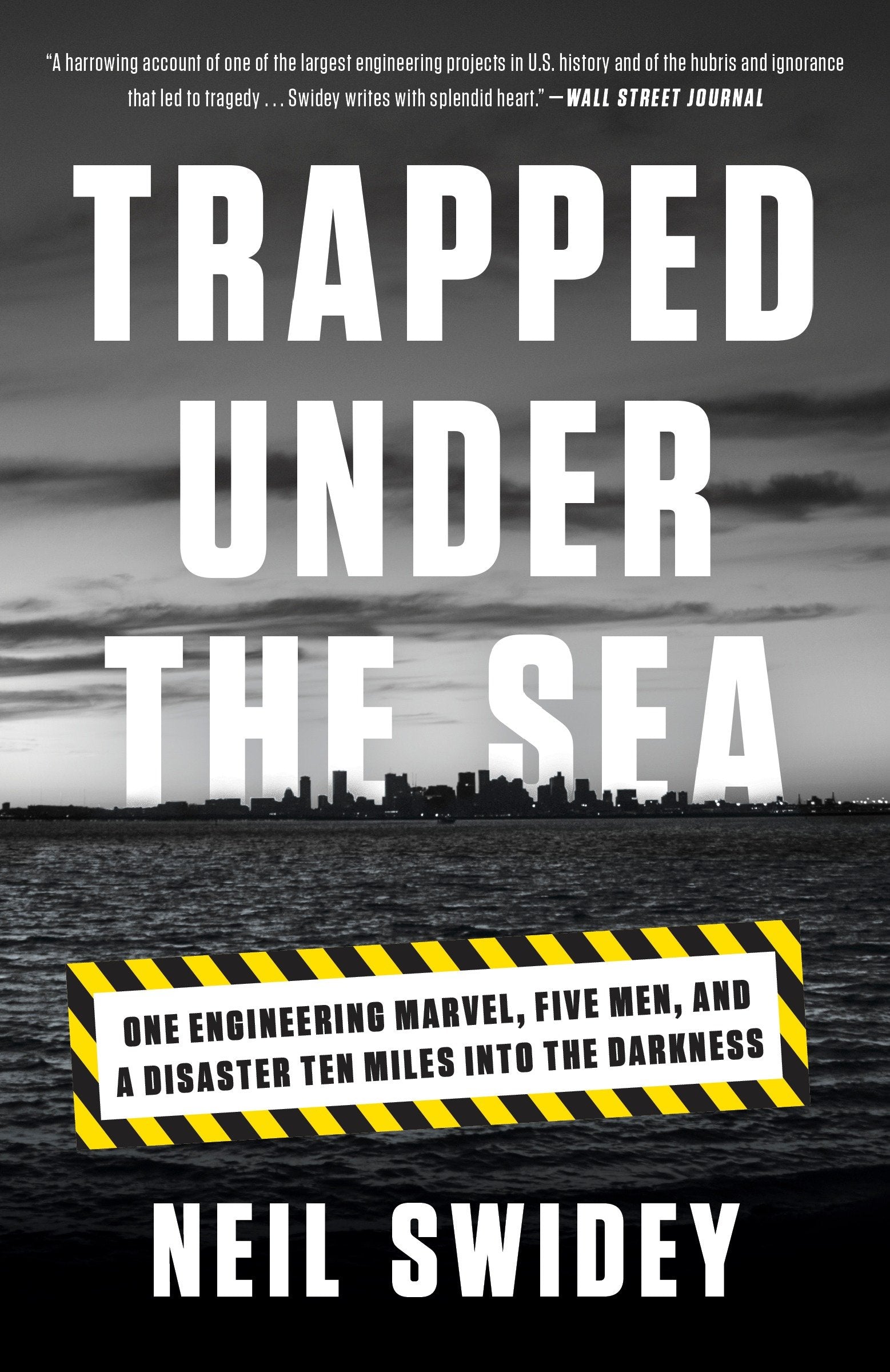 Trapped Under the Sea - One Engineering Marvel, Five Men, and a Disaster Ten Miles Into the Darkness