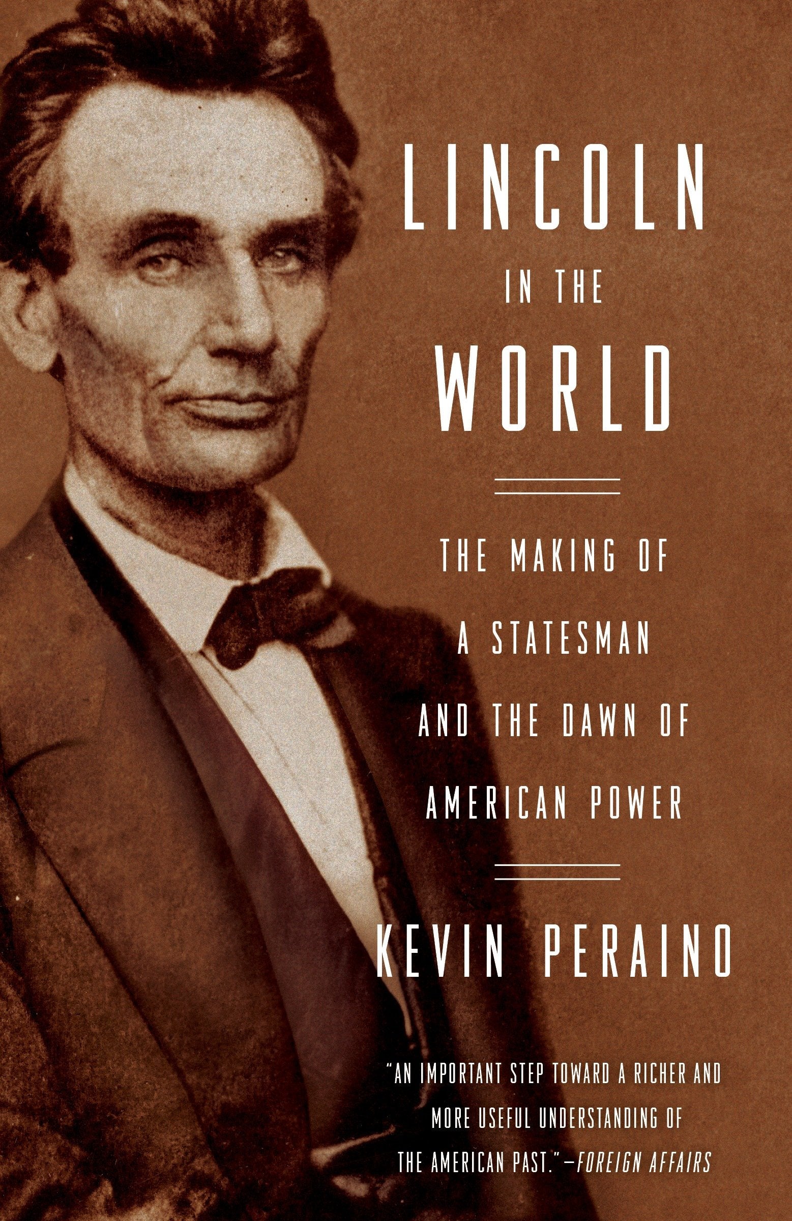 Lincoln in the World - The Making of a Statesman and the Dawn of American Power