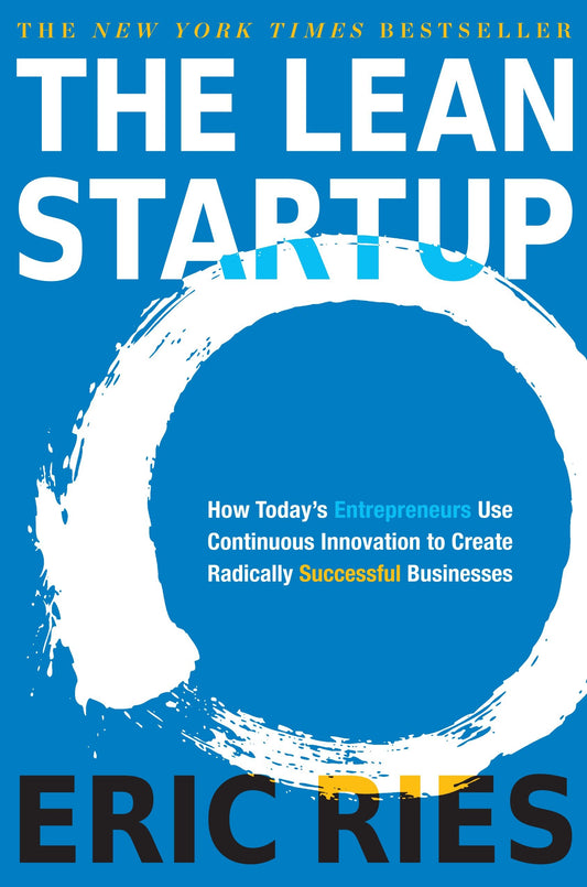 The Lean Startup - How Today's Entrepreneurs Use Continuous Innovation to Create Radically Successful Businesses