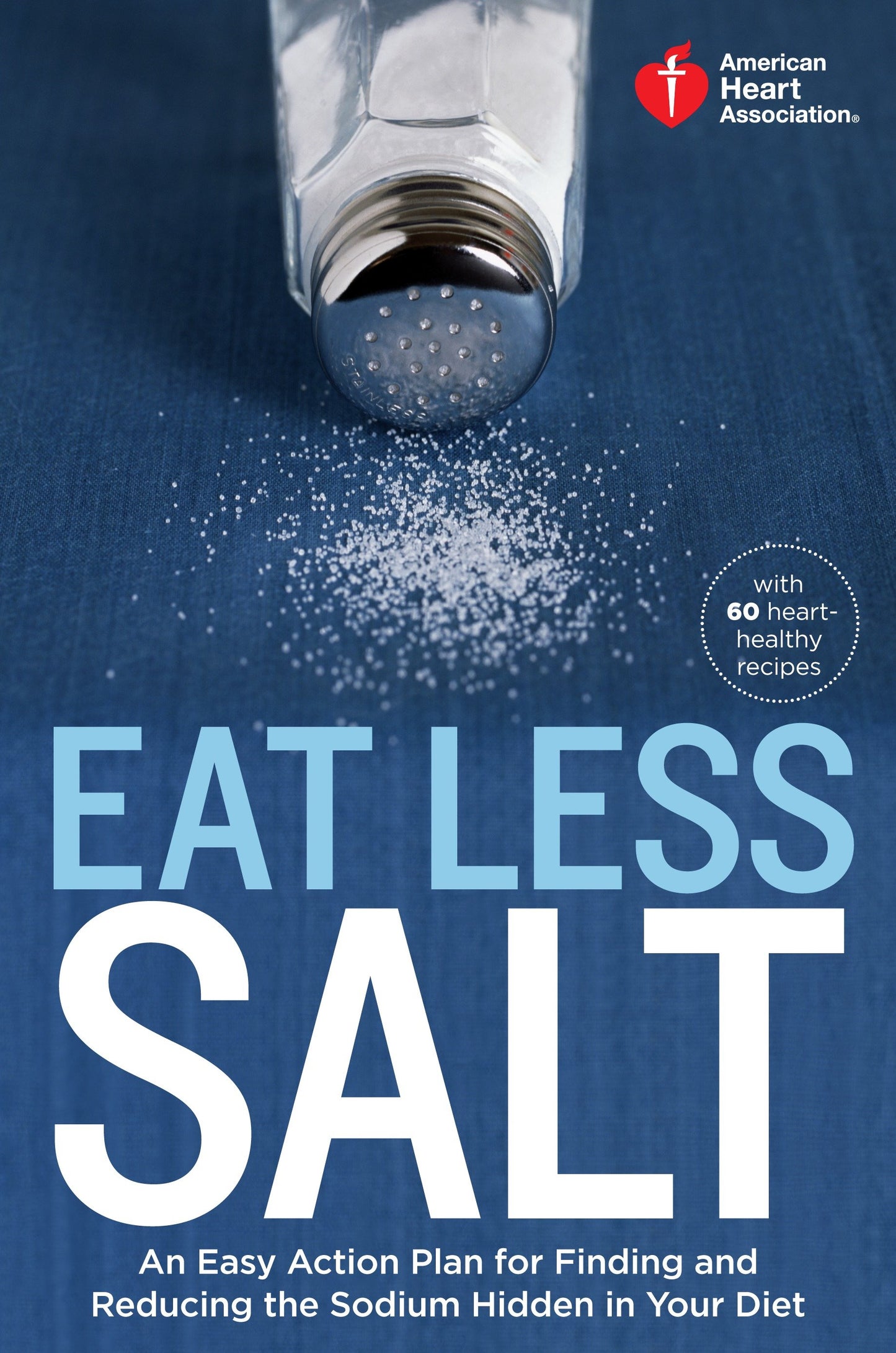 American Heart Association Eat Less Salt - An Easy Action Plan for Finding and Reducing the Sodium Hidden in Your Diet (American Heart Association)