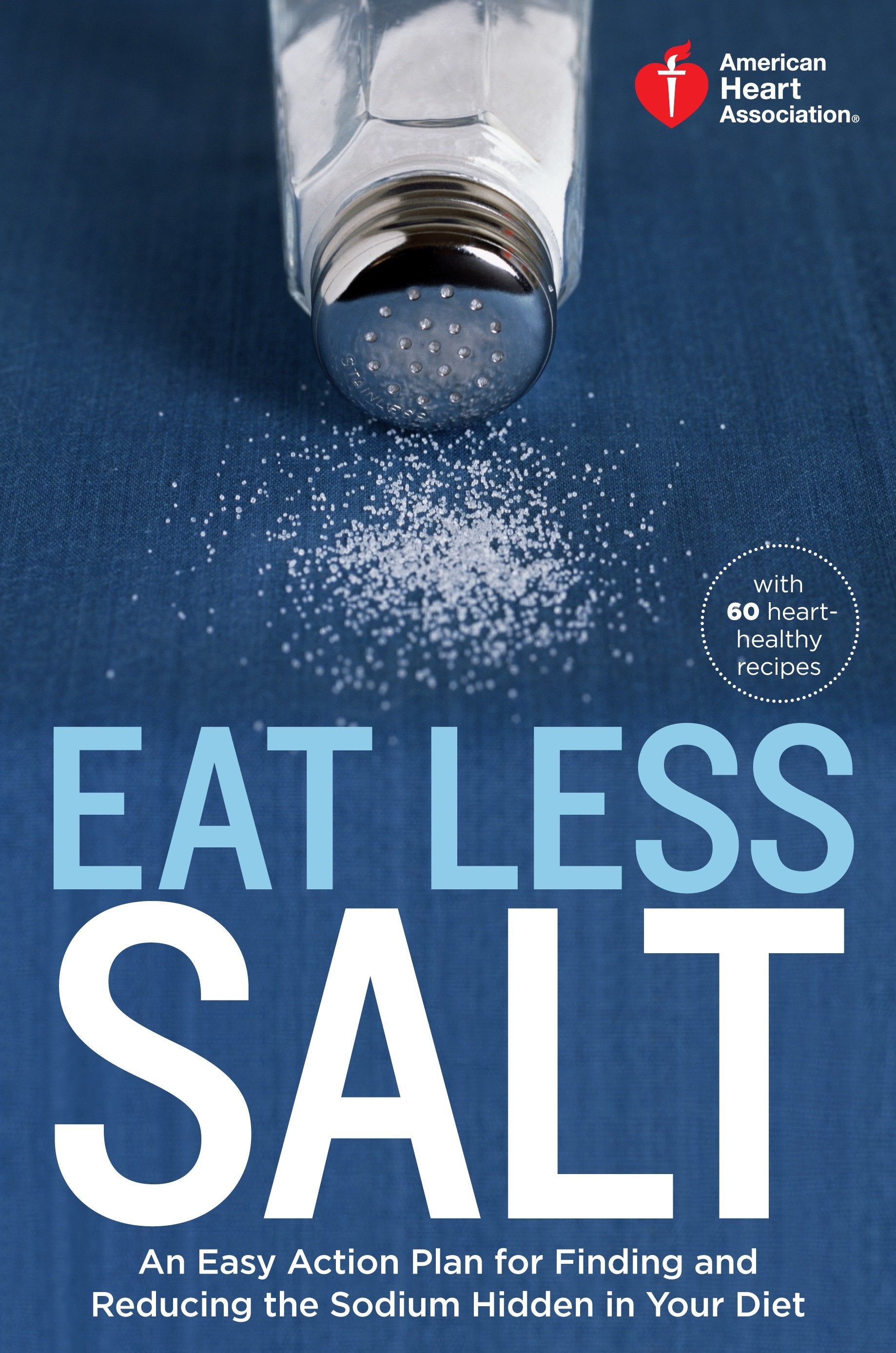 American Heart Association Eat Less Salt - An Easy Action Plan for Finding and Reducing the Sodium Hidden in Your Diet (American Heart Association)