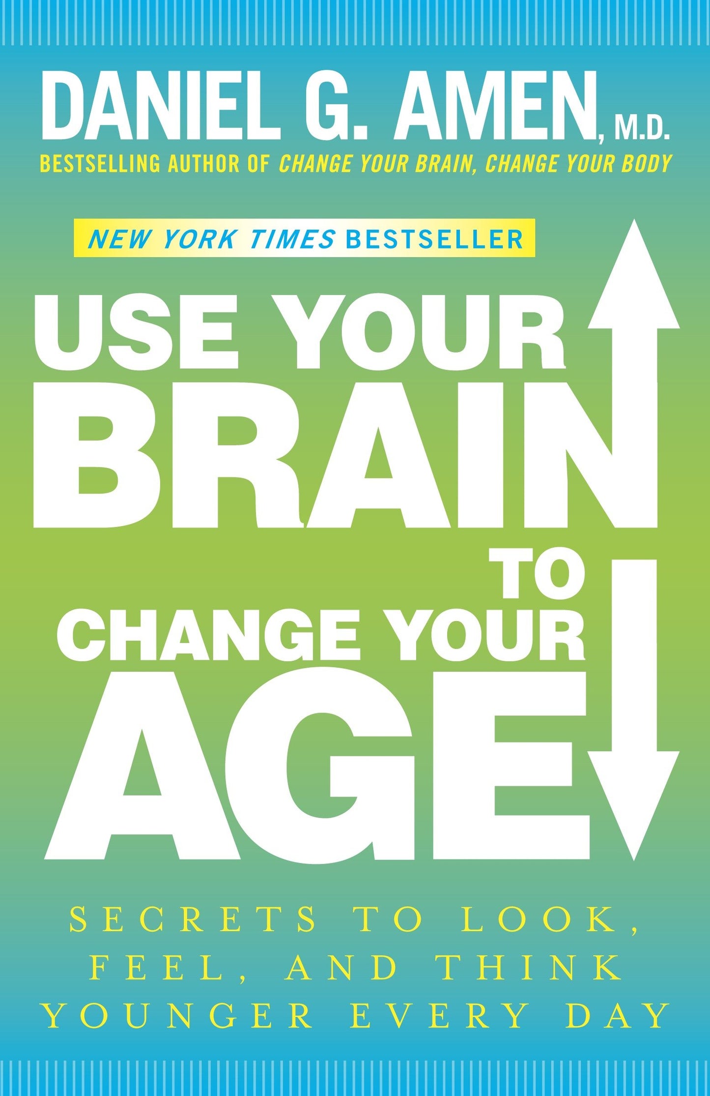 Use Your Brain to Change Your Age - Secrets to Look, Feel, and Think Younger Every Day: A Longevity Book