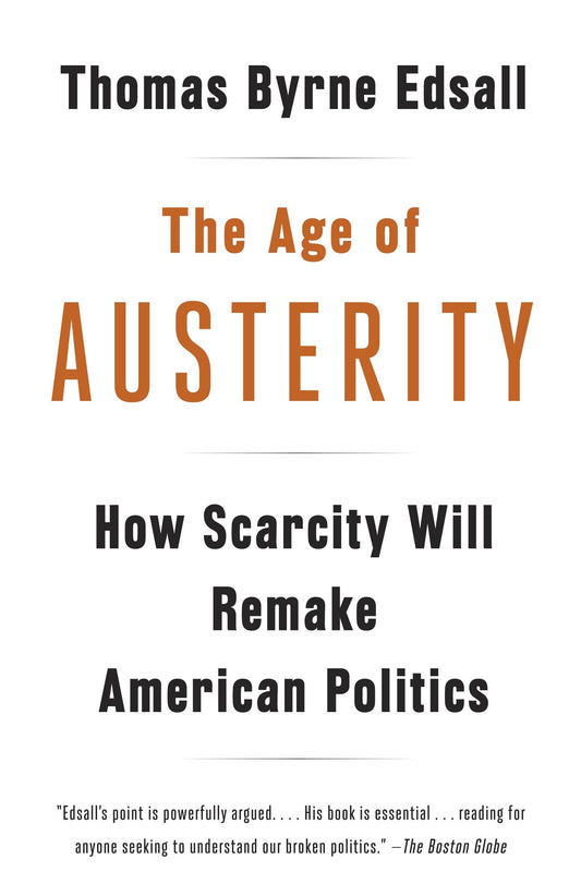 The Age of Austerity - How Scarcity Will Remake American Politics