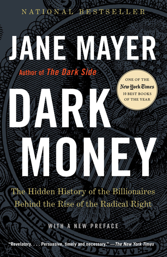Dark Money - The Hidden History of the Billionaires Behind the Rise of the Radical Right