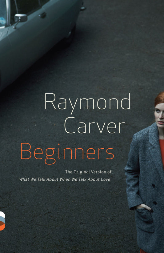 Beginners - The Original Version of What We Talk About When We Talk About Love (Vintage Contemporaries)
