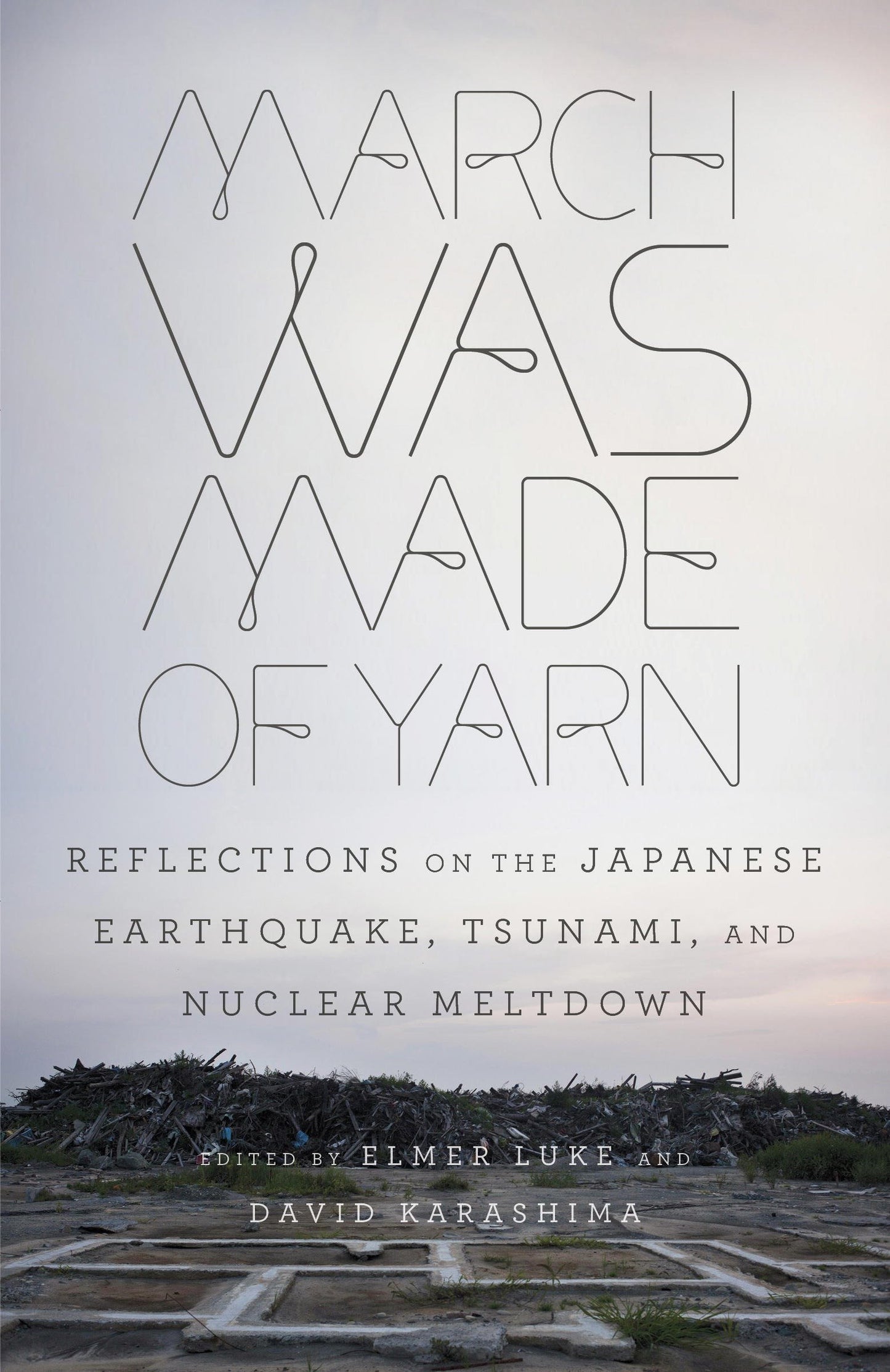 March Was Made of Yarn - Reflections on the Japanese Earthquake, Tsunami, and Nuclear Meltdown