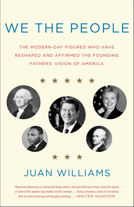 We the People - The Modern-Day Figures Who Have Reshaped and Affirmed the Founding Fathers' Vision of America