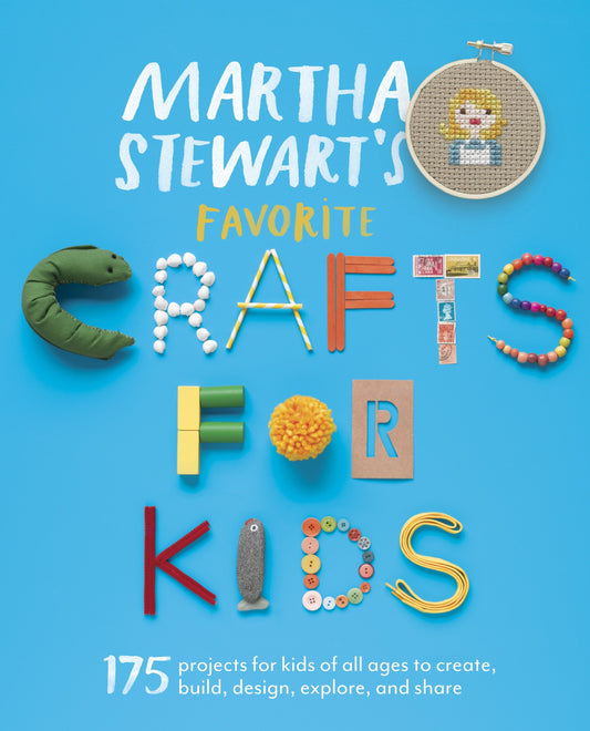 Martha Stewart's Favorite Crafts for Kids - 175 Projects for Kids of All Ages to Create, Build, Design, Explore, and Share