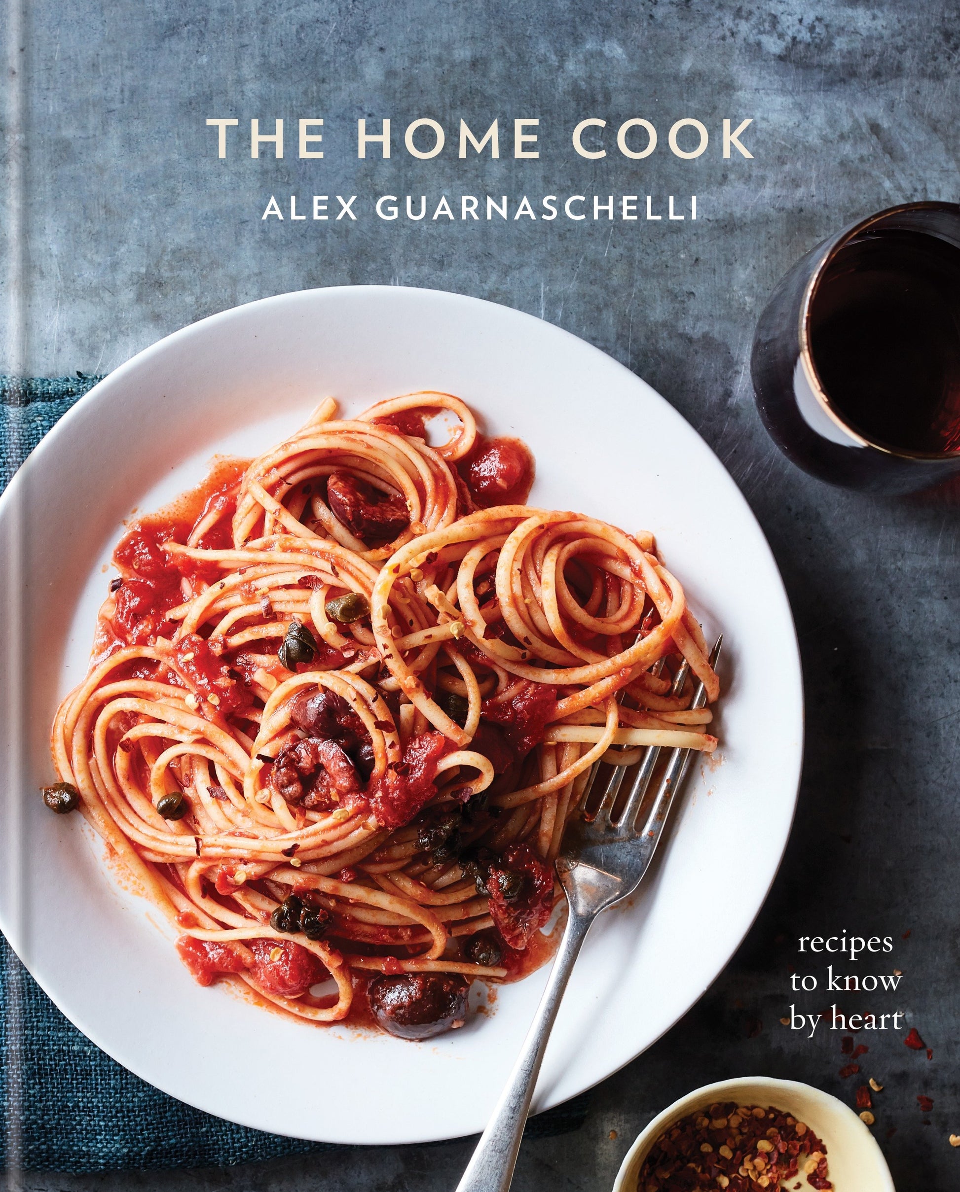 The Home Cook - Recipes to Know by Heart: A Cookbook