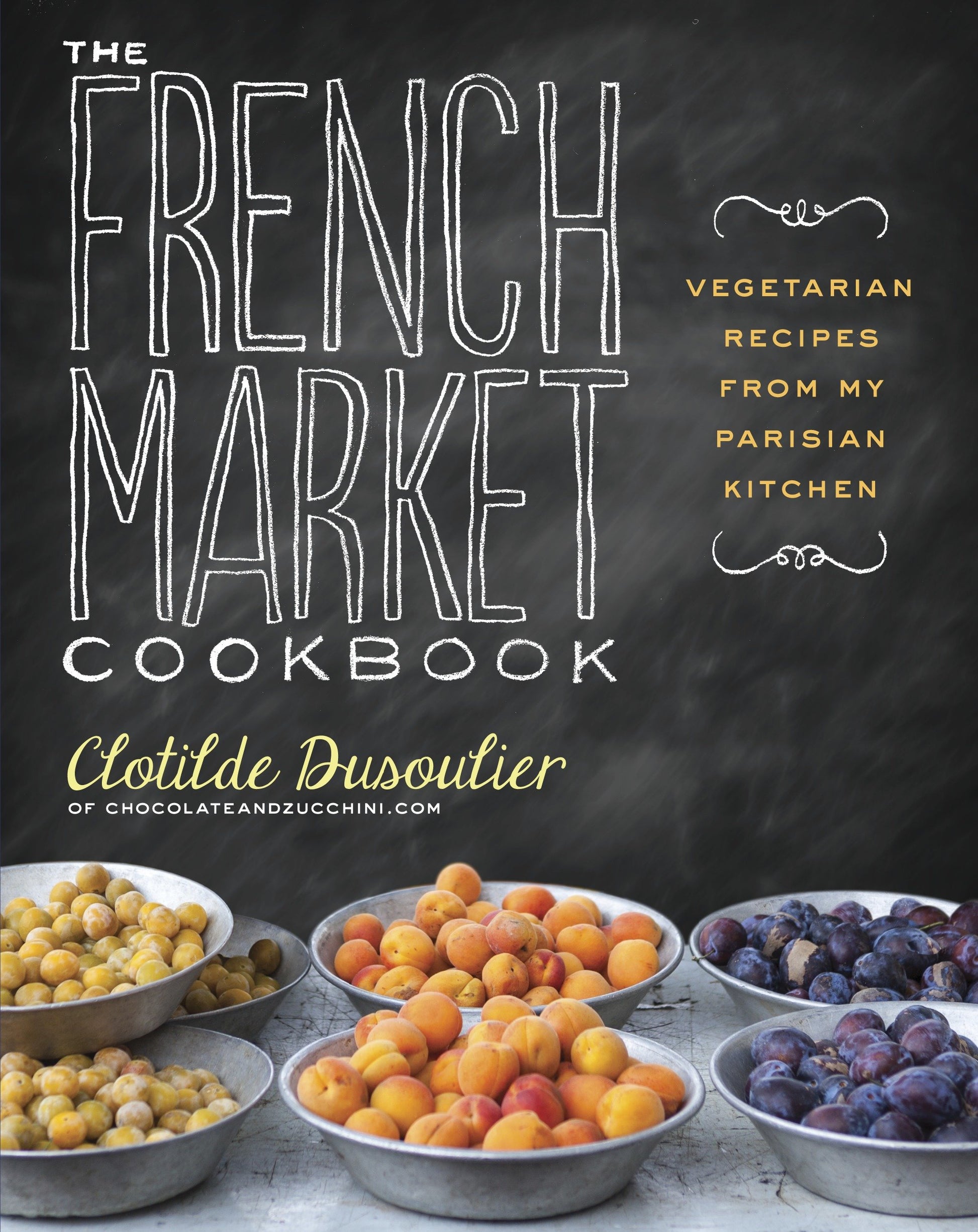 The French Market Cookbook - Vegetarian Recipes from My Parisian Kitchen