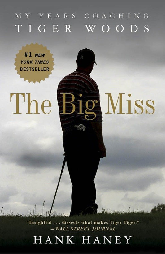 The Big Miss - My Years Coaching Tiger Woods