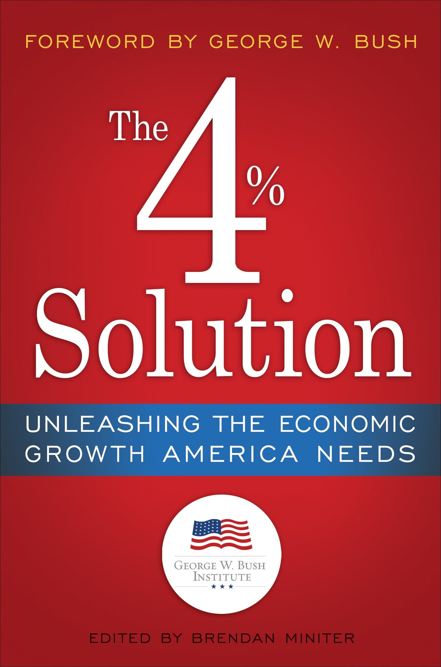 The 4% Solution - Unleashing the Economic Growth America Needs
