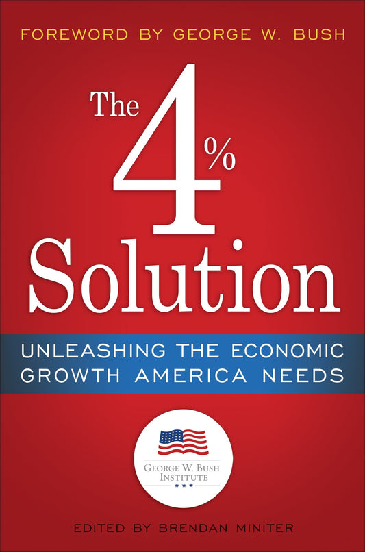 The 4% Solution - Unleashing the Economic Growth America Needs