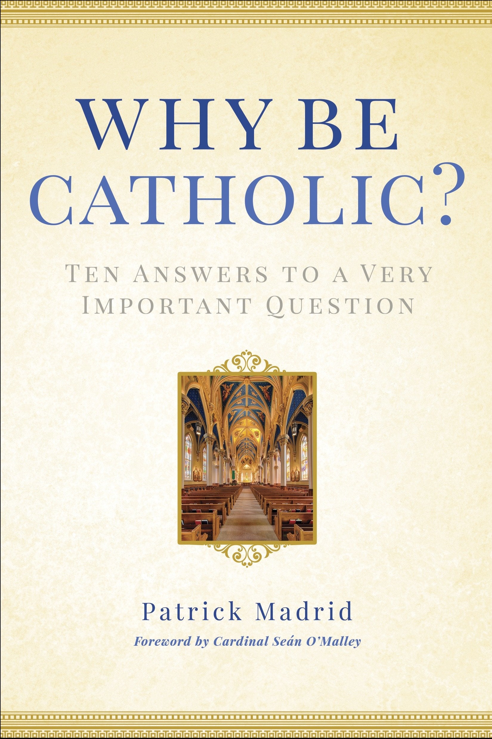 Why Be Catholic? - Ten Answers to a Very Important Question