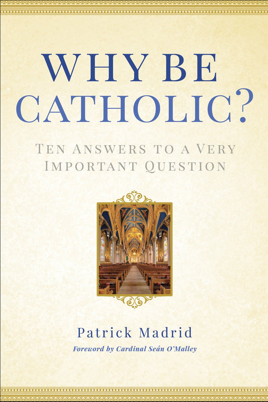 Why Be Catholic? - Ten Answers to a Very Important Question