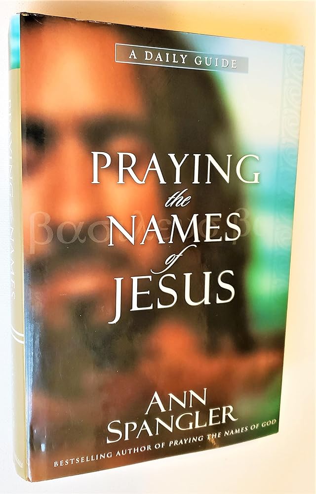 Praying the Names of Jesus: A Daily Guide by Ann Spangler