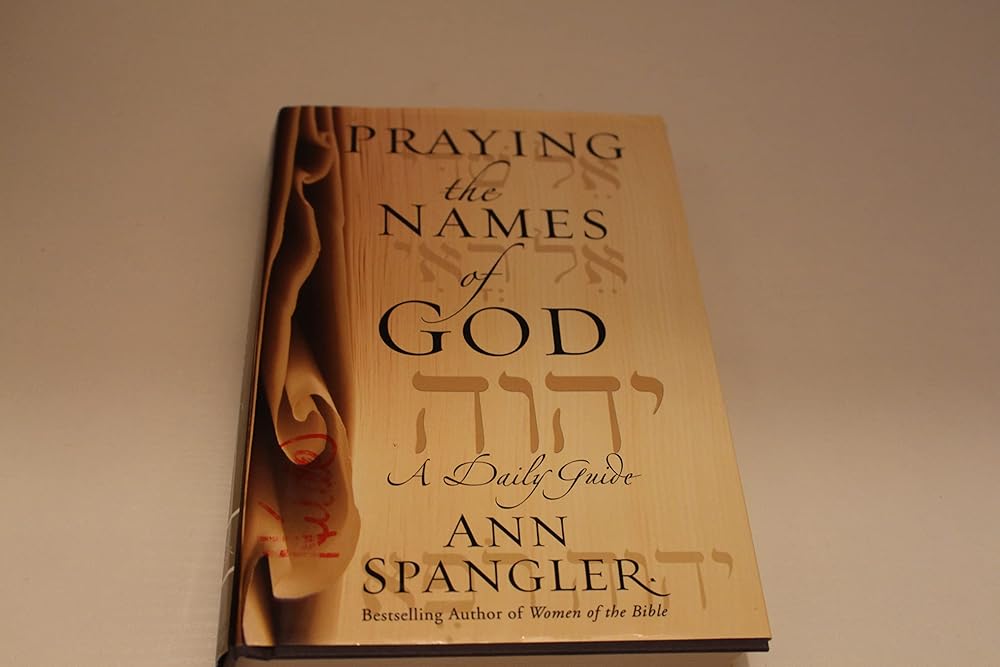 Praying the Names of God: A Daily Guide by Ann Spangler