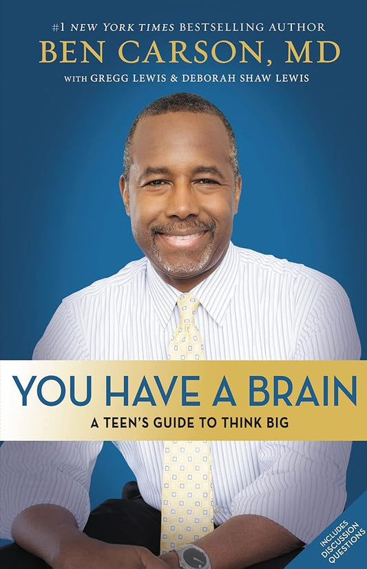 You Have a Brain: A Teen's Guide to T.H.I.N.K. B.I.G. by Ben Carson  M.D., Gregg Lewis, Deborah Shaw Lewis