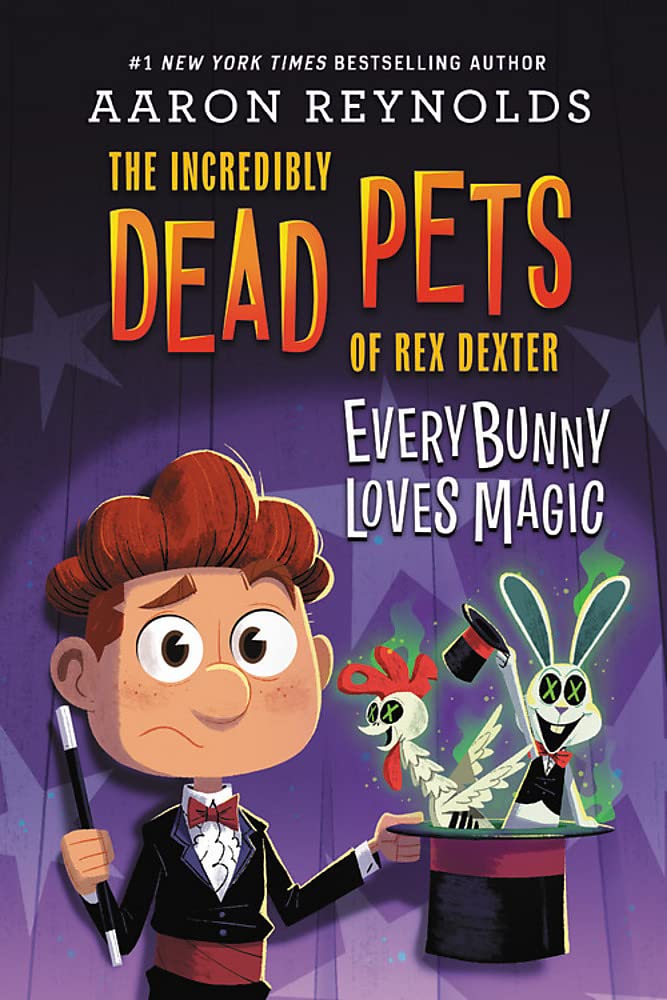 Everybunny Loves Magic (The Incredibly Dead Pets of Rex Dexter, 3) by Aaron Reynolds