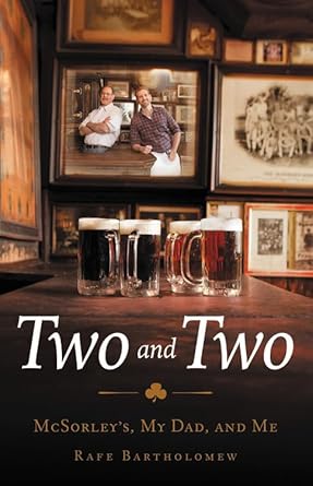 Two and Two: McSorley's, My Dad, and Me by Rafe Bartholomew