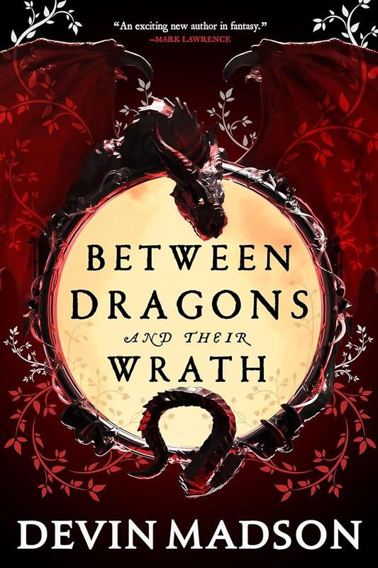 Between Dragons and Their Wrath (The Shattered Kingdom, 1) by Devin Madson
