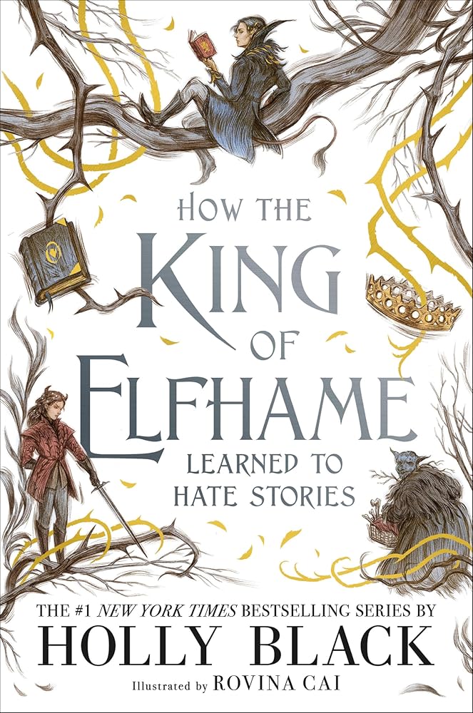 How the King of Elfhame Learned to Hate Stories (The Folk of the Air) by Holly Black, Rovina Cai