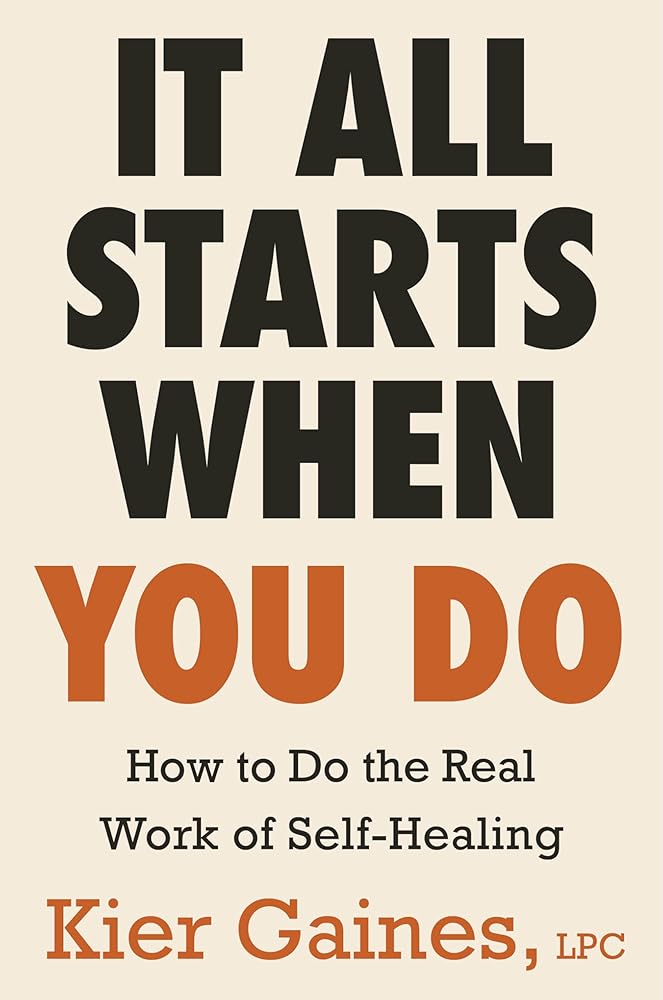 It All Starts When You Do: How to Do the Real Work of Self-Healing cover image