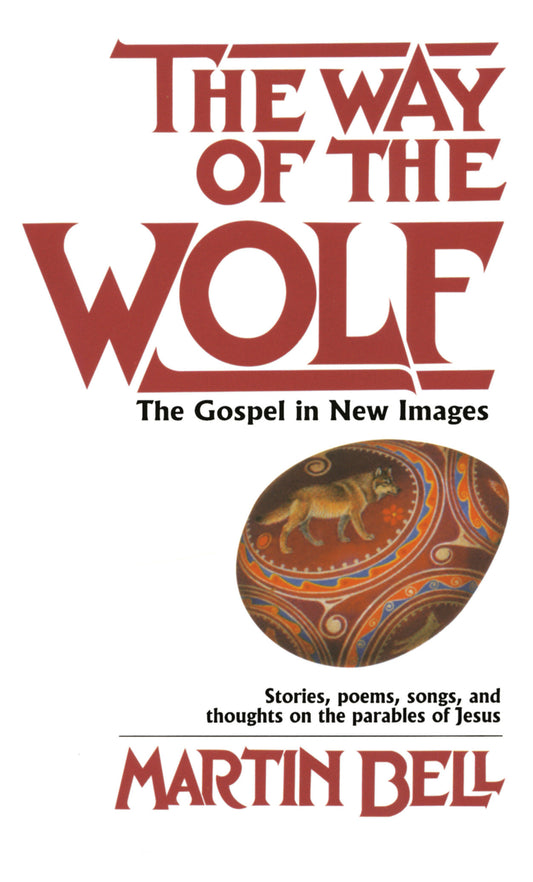 The Way of the Wolf - The Gospel in New Images: Stories, Poems, Songs, and Thoughts on the Parables ofJesus