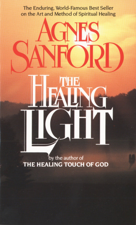 The Healing Light - The Enduring, World-Famous Best Seller on the Art and Method of Spiritual Healing