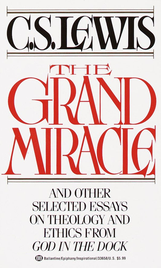 The Grand Miracle - And Other Selected Essays on Theology and Ethics from God in the Dock