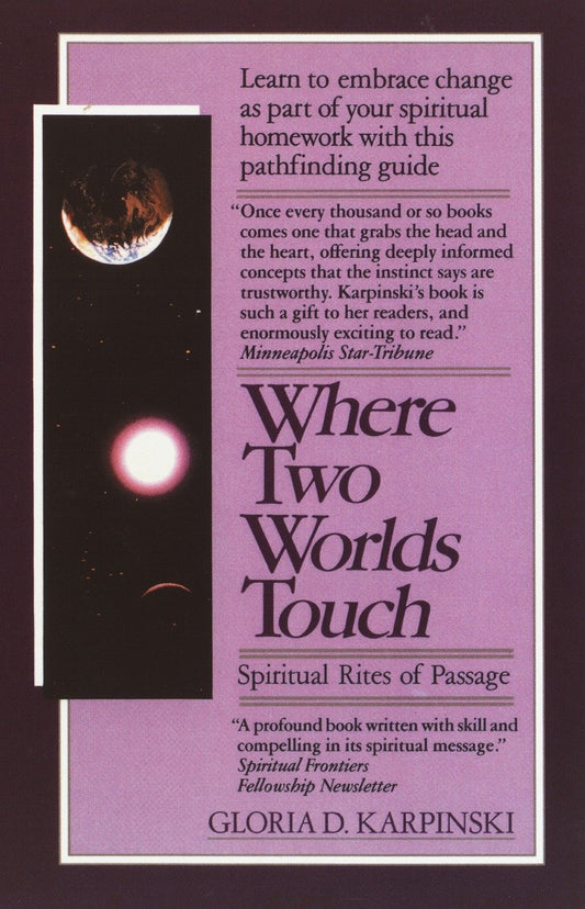 Where Two Worlds Touch: Spiritual Rites of Passage - Learn to Embrace Change as Part of Your Spiritual Homework with this PathfindingGuide