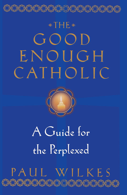 The Good Enough Catholic - A Guide for the Perplexed