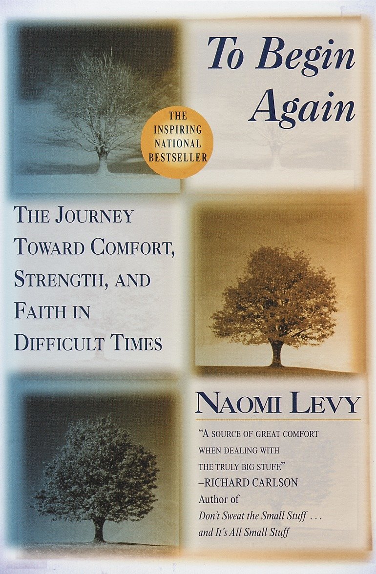 To Begin Again - The Journey Toward Comfort, Strength, and Faith in Difficult Times