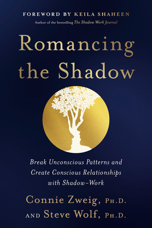Romancing the Shadow - Break Unconscious Patterns and Create Conscious Relationships with Shadow-Work