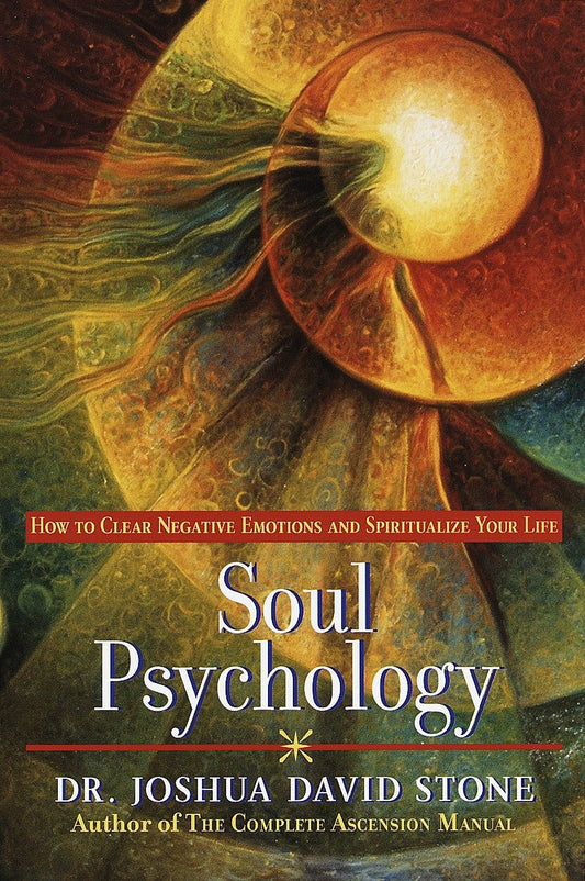 Soul Psychology - How to Clear Negative Emotions and Spiritualize Your Life