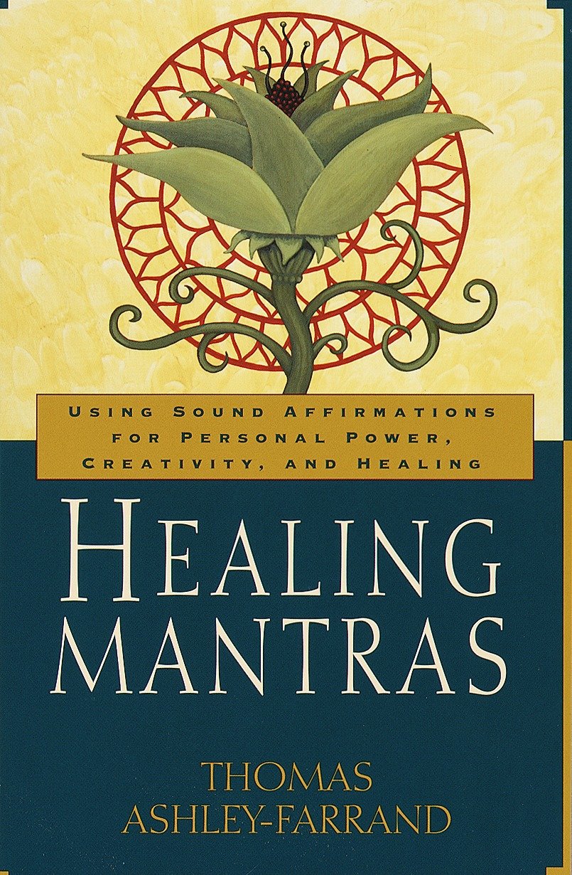 Healing Mantras - Using Sound Affirmations for Personal Power, Creativity, and Healing