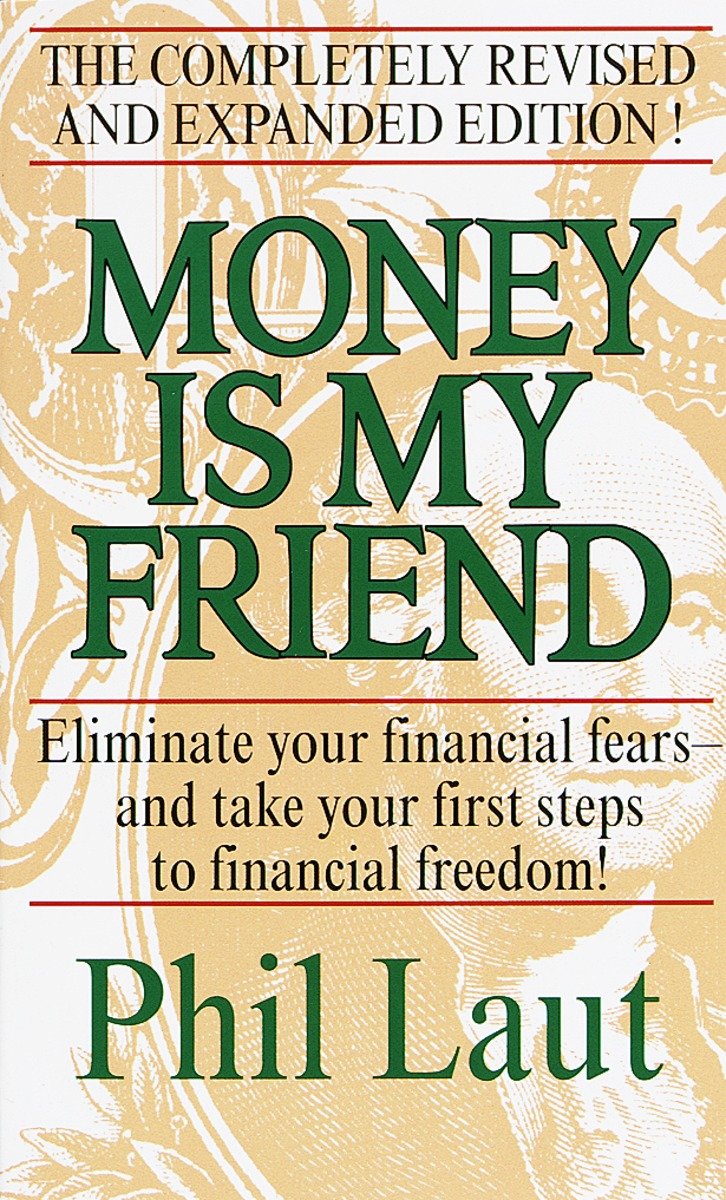 Money Is My Friend - Eliminate Your Financial Fears--And Take Your First Steps to Financial Freedom!
