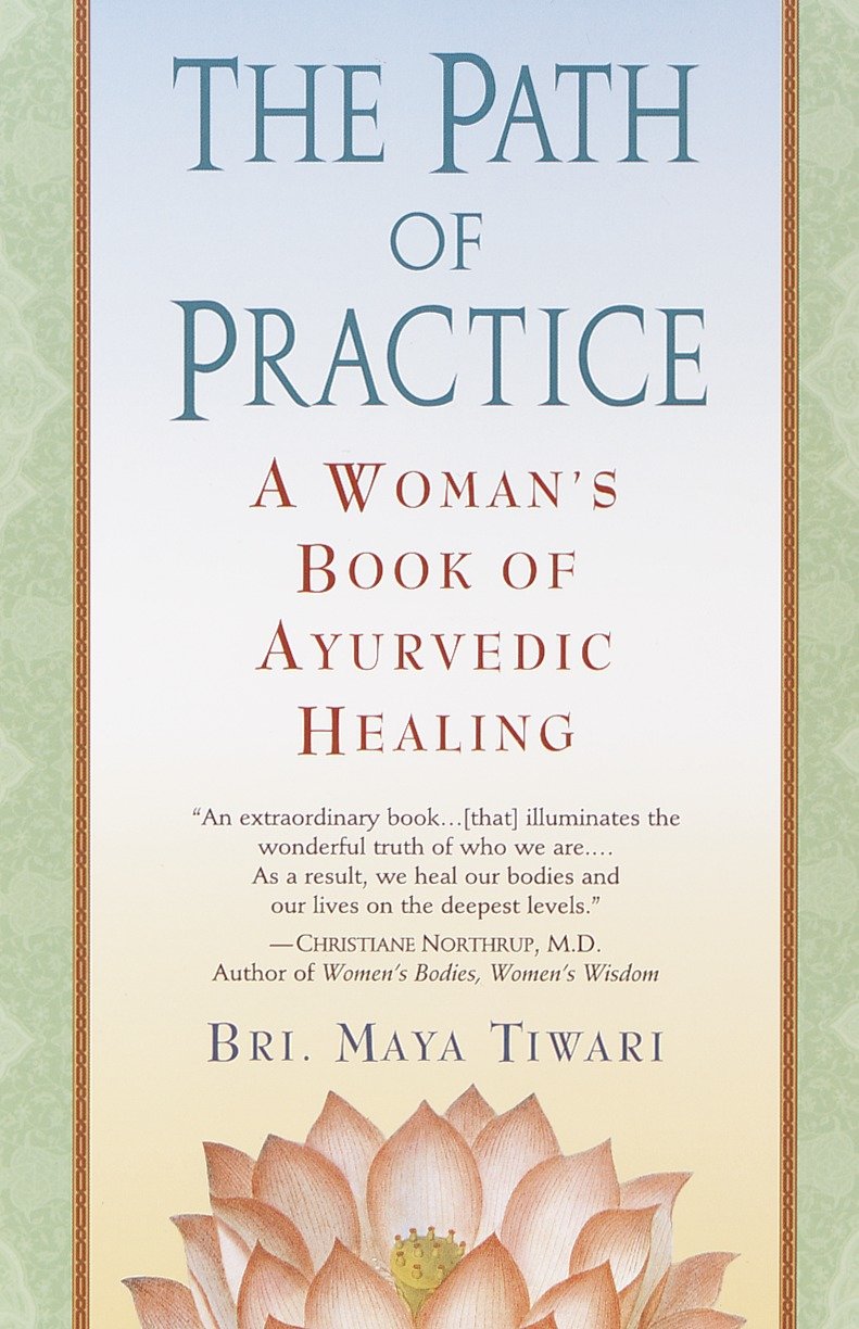 The Path of Practice - A Woman's Book of Ayurvedic Healing