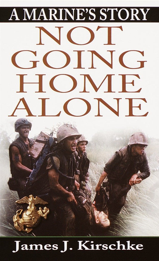 Not Going Home Alone - A Marine's Story