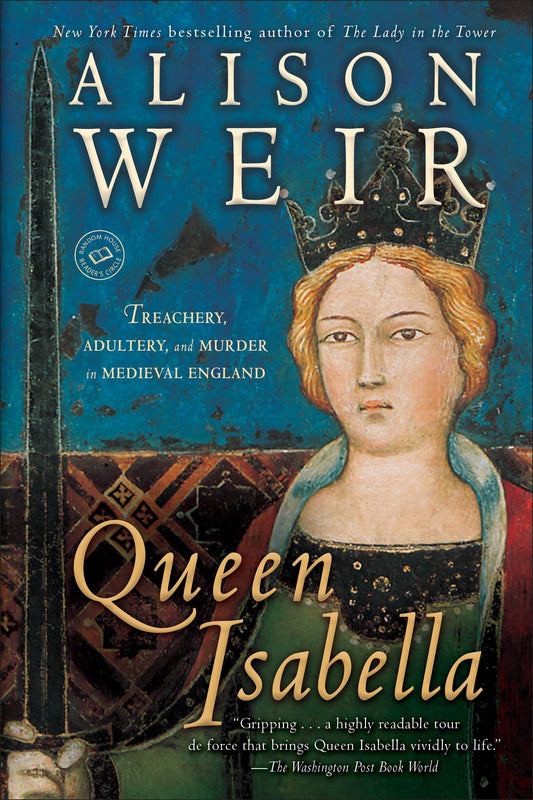 Queen Isabella - Treachery, Adultery, and Murder in Medieval England