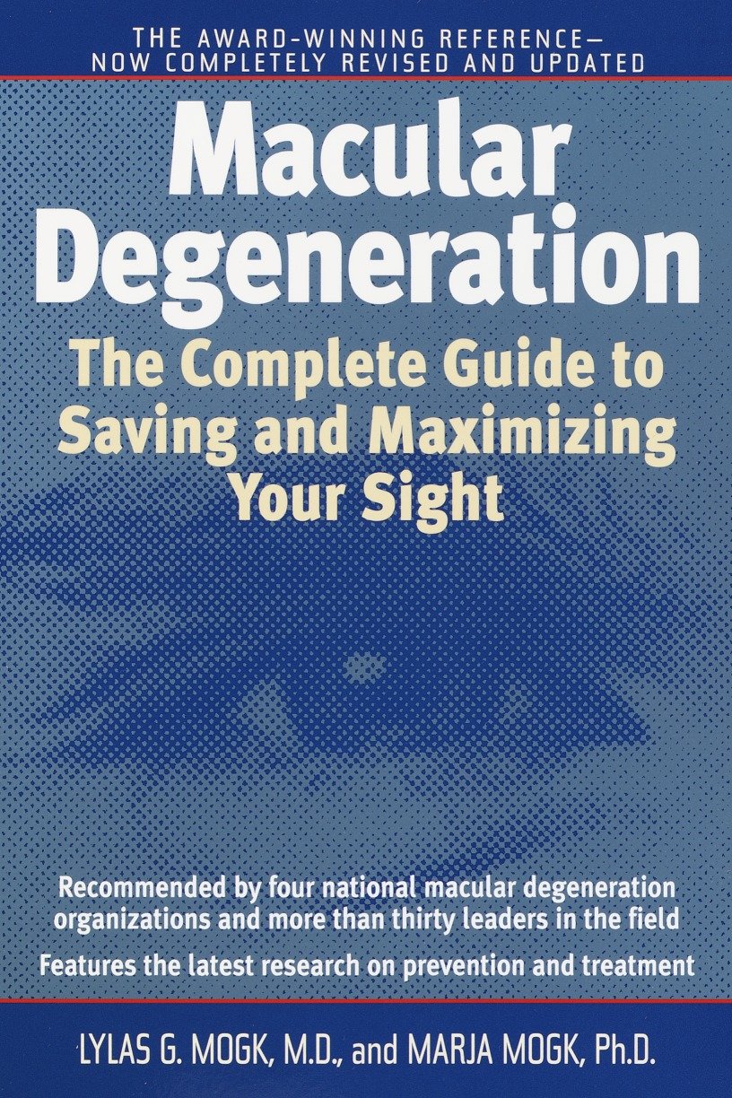 Macular Degeneration - The Complete Guide to Saving and Maximizing Your Sight