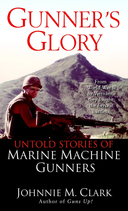 Gunner's Glory - Untold Stories of Marine Machine Gunners