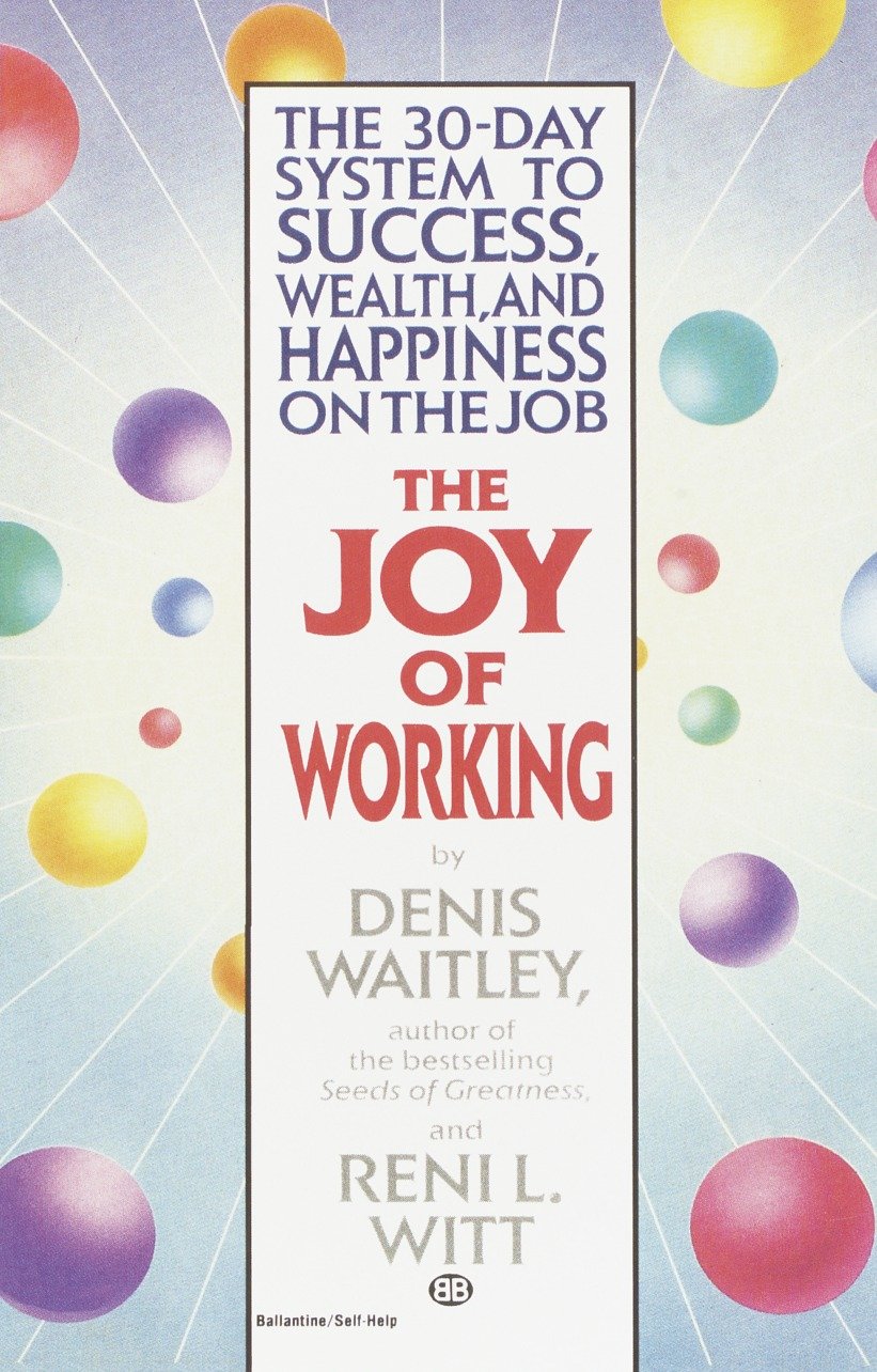 The Joy of Working - The 30-Day System to Success, Wealth, and Happiness on the Job