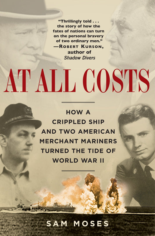 At All Costs - How a Crippled Ship and Two American Merchant Mariners Turned the Tide of World War II